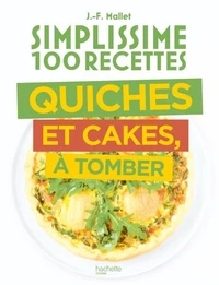 Simplissime 100 recettes Quiches et Cakes à tomber