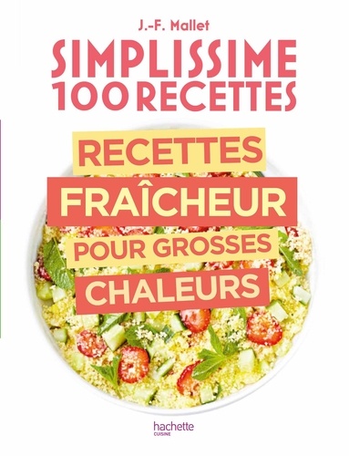 Jean-François Mallet - Simplissime 100 recettes : Recettes fraîcheur pour grosses chaleurs.