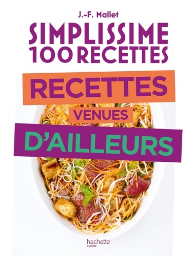 Jean-François Mallet - Simplissime 100 recettes  - Recettes venues d'ailleurs.