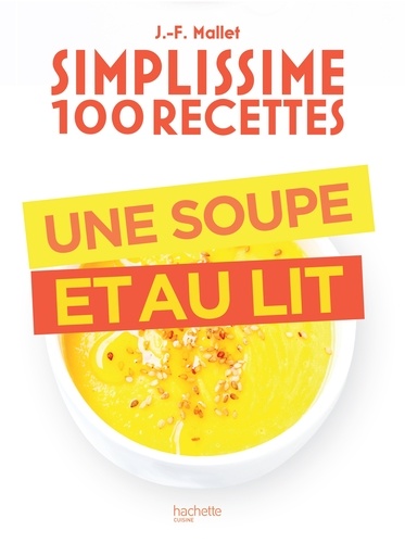 Jean-François Mallet - Simplissime 100 recettes : Une soupe et au lit.