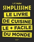 Jean-François Mallet - Simplissime, le livre de cuisine le plus facile du monde.