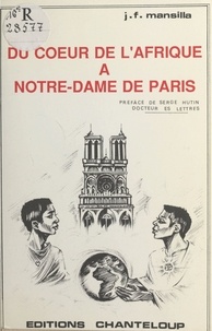Jean-François Mansilla et Serge Hutin - Du cœur de l'Afrique à Notre-Dame de Paris.