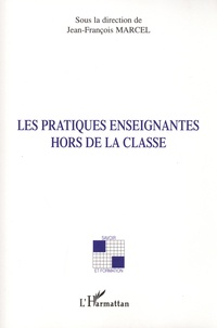 Jean-François Marcel - Les pratiques enseignantes hors de la classe.