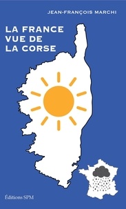 Jean-François Marchi - La France vue de la Corse.
