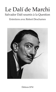 Jean-François Marchi - Le Dalí de Marchi - Salvador Dalí soumis à la question.