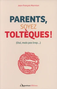 Parents, soyez Toltèques !
