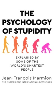 Jean-François Marmion - The Psychology of Stupidity - Explained by Some of the World's Smartest People.