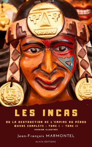 Les Incas. ou La Destruction de l’Empire du Pérou - Œuvre complète : Tome I – Tome II - version illustrée