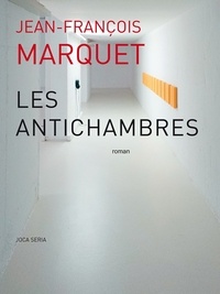 Jean-François Marquet - Les Antichambres.
