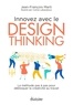 Jean-François Marti - Innovez avec le design thinking - La méthode pas à pas pour débloquer la créativité au travail.