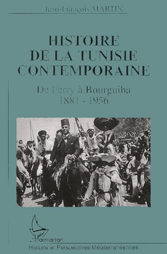 Histoire de la Tunisie Contemporaine.. De Ferry à Bourguiba 1881-1956