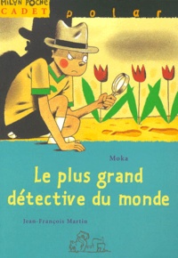 Jean-François Martin et  Moka - Le Plus Grand Detective Du Monde.