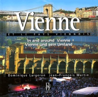 Jean-François Martin et Dominique Largeron - Vienne et le pays viennois : In and around Vienne - Edition français-anglais.
