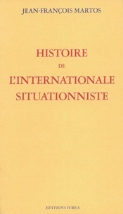 Jean-François Martos - Histoire de l'Internationale situationniste.