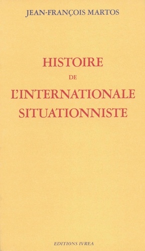Jean-François Martos - Histoire de l'Internationale situationniste.