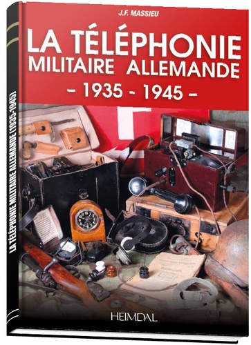 Jean-François Massieu - La téléphonie militaire allemande - 1935-1945.