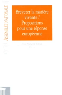 Breveter La Matiere Vivante ? Propositions Pour Une Reponse Europeenne. Rapport De L'Assemblee Nationale Numero 2932