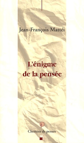 Jean-François Mattéi - L'énigme de la pensée.