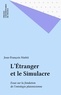Jean-François Mattéi - L'étranger et le simulacre - Essai sur la Fondation de l'odontologie platonicienne.
