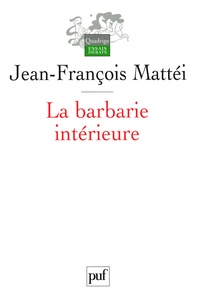 Jean-François Mattéi - La barbarie intérieure - Essai sur l'immonde moderne.