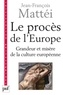 Jean-François Mattei - Le procès de l'Europe - Grandeur et misère de la culture européenne.