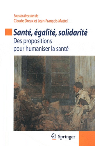 Jean-François Mattéi et Claude Dreux - Santé, égalité, solidarité - Des propositions pour humaniser la santé.