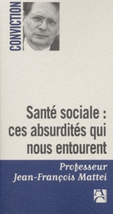 Jean-François Mattéi - Sante Sociale : Ces Absurdites Qui Nous Entourent.