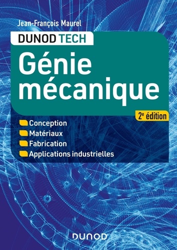 Génie mécanique. Conception, Matériaux, Fabrication, Applications industrielles 2e édition