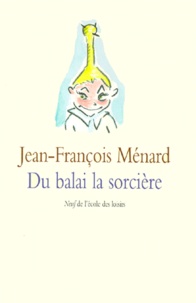 Jean-François Ménard - Du balai la sorcière.