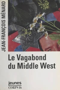 Jean-François Ménard - Le vagabond du Middle West.