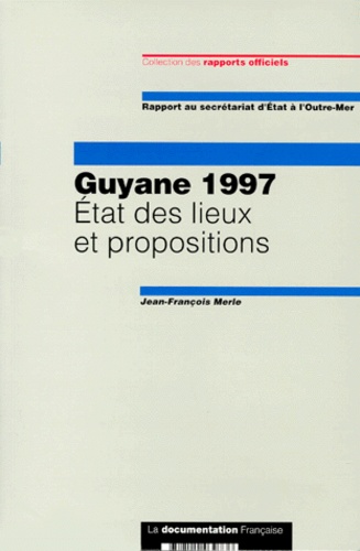 Jean-François Merle - GUYANE 1997 ETAT DES LIEUX ET PROPOSITIONS. - Rapport du secrétariat d'Etat à l'Outre-Mer.