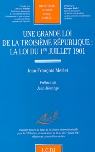 Jean-François Merlet - Une Grande Loi De La Troisieme Republique : La Loi Du 1er Juillet 1901.