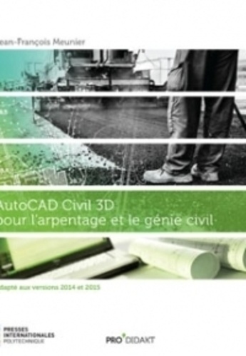 Jean-François Meunier - Autocad civil 3D pour l'arpentage et le génie civil - Adapté aux versions 2014 et 2015.