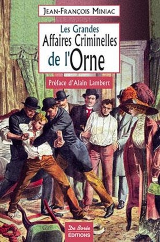 Jean-François Miniac - Les grandes affaires criminelles de l'Orne.