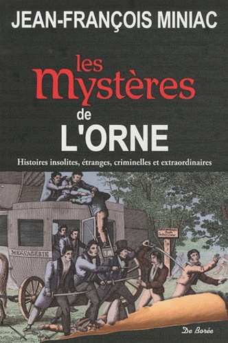 Jean-François Miniac - Les mystères de l'Orne.