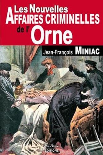 Jean-François Miniac - Les nouvelles affaires criminelles de l'Orne.
