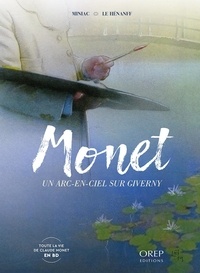 Jean-François Miniac et Fabrice Le Hénanff - Monet - Un arc-en-ciel sur Giverny.