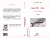 Jean-François Morin - Orgeville-Alger ou les cinq oncles.