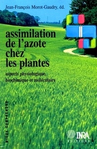 Jean-François Morot-Gaudry - Assimilation de l'azote chez les plantes - Aspects physiologique, biochimique et moléculaire.