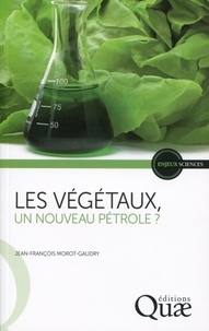 Jean-François Morot-Gaudry - Les végétaux, un nouveau pétrole ?.