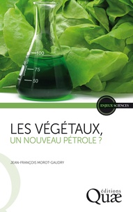 Jean-François Morot-Gaudry - Les végétaux, un nouveau pétrole ?.