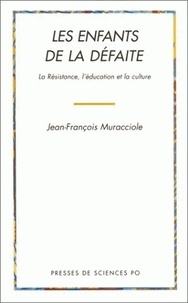 Jean-François Muracciole - Les Enfants De La Defaite. La Resistance, L'Education Et La Culture.