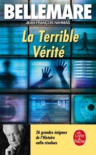 Jean-François Nahmias et Pierre Bellemare - La Terrible Vérité - 26 grandes énigmes de l'Histoire enfin résolues.