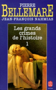 Jean-François Nahmias et Pierre Bellemare - Les Grands Crimes De L'Histoire. Tome 1.