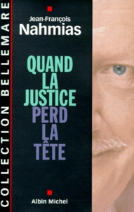 Jean-François Nahmias - Quand la justice perd la tête.