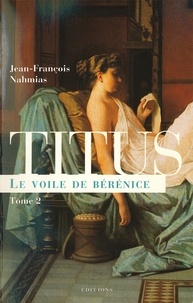 Jean-François Nahmias - Titus, t.II : Le Voile de Bérénice.