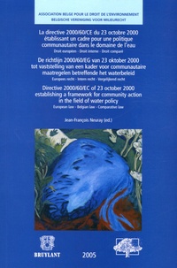 Jean-François Neuray et Sylviane Leprince - La Directive 2000/60/CE du 23 octobre 2000 établissant un cadre pour une politique communautaire dans le domaine de l'eau - Edition trilingue français-anglais-flamand.