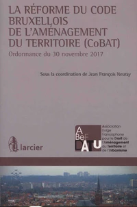 La réforme du code bruxellois de l'aménagement du territoire (CoBAT)