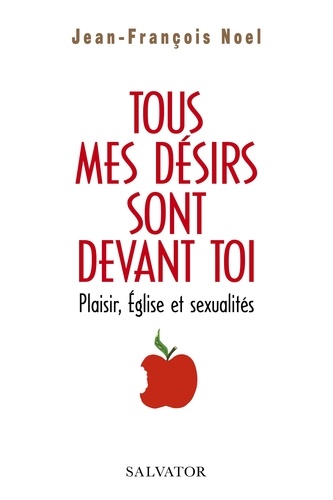 Tous mes désirs sont devant toi. Plaisir, Eglise, sexualités