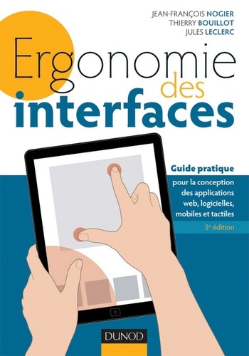 Ergonomie des interfaces - 5e éd. Guide pratique pour la conception des applications web, logicielles, mobiles et tactiles 5e édition